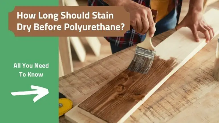 How Long Should Wood Stain Dry before Polyurethane