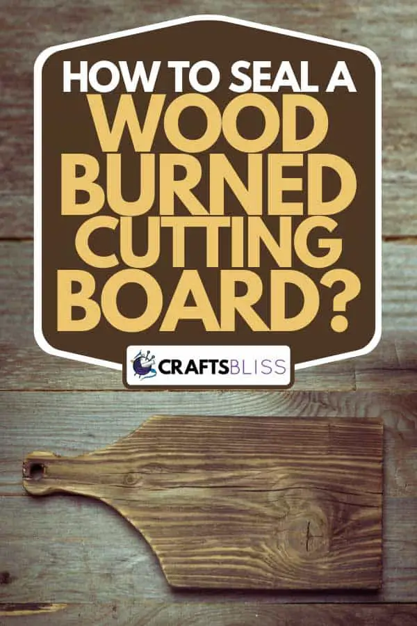 How to Seal Wood Burned Cutting Board