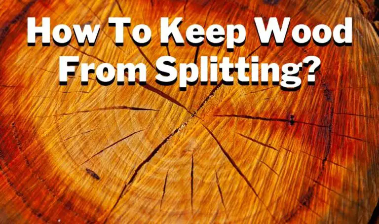 How to Stop Wood from Splitting When Drying