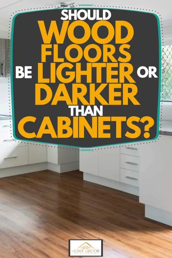 Should Wood Floors Be Lighter Or Darker Than Cabinets