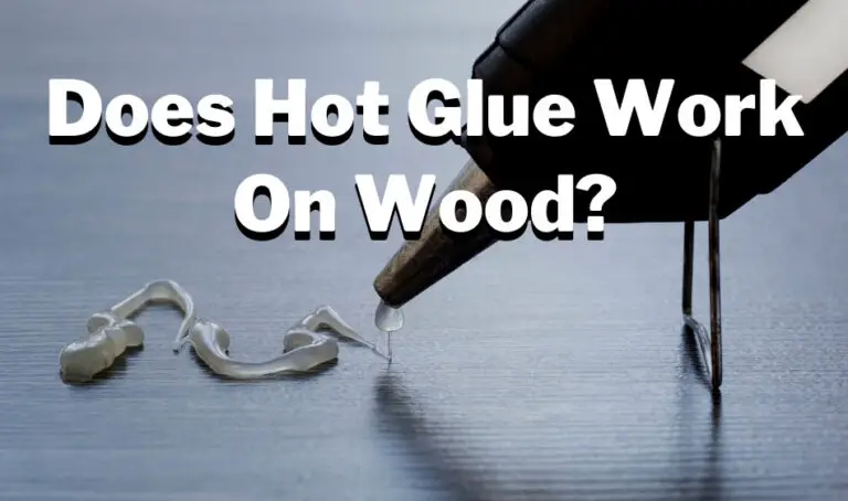 Will Hot Glue Stick to Wood