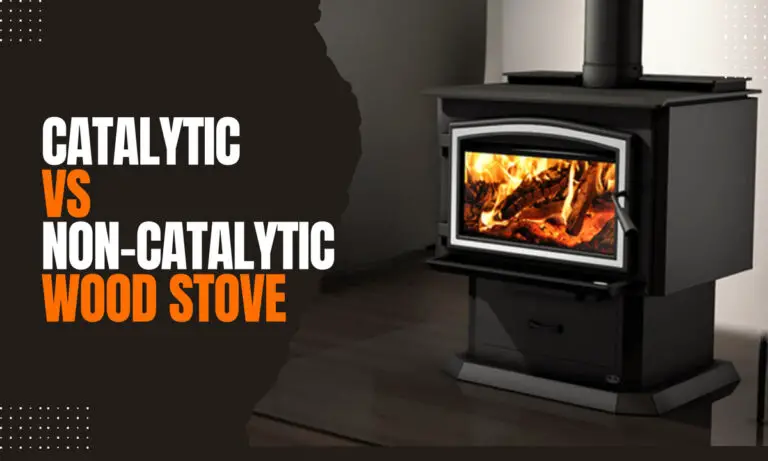 Which is Better Catalytic Or Non Catalytic Wood Stove  : Efficient Heating Solutions